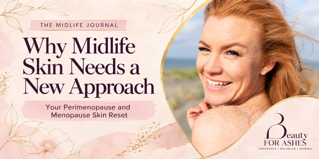 Why Midlife Skin Needs a New Approach: Your Perimenopause and Menopause Skin Reset